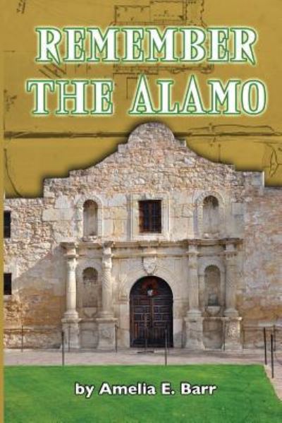 Remember the Alamo - Amelia Edith Barr - Books - Createspace Independent Publishing Platf - 9781530828463 - April 30, 2016