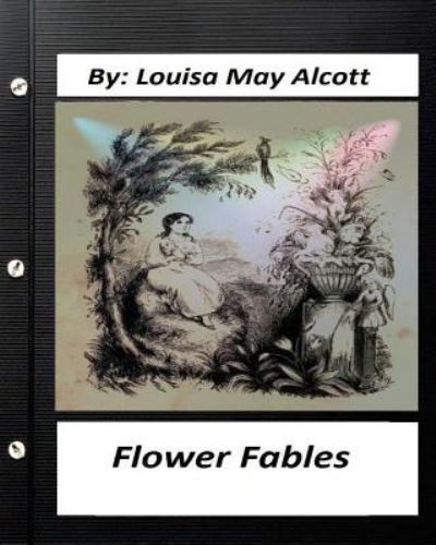 Cover for Louisa May Alcott · Flower fables.by Louisa May Alcott (Paperback Bog) (2016)