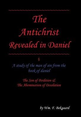Cover for Wm F Bekgaard · The Antichrist Revealed in Daniel (Innbunden bok) (2017)