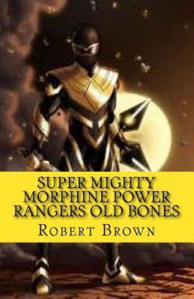 Cover for Robert Lee Brown · Super Mighty Morphine Power Rangers Old Bones (Paperback Book) (2016)