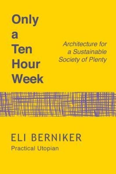 Cover for Eli Berniker Phd · Only a Ten Hour Week (Paperback Bog) (2017)