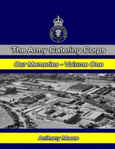 Cover for Anthony Moore · The Army Catering Corps &quot;Our Memories&quot; Volume One (Colour) (Paperback Book) (2016)