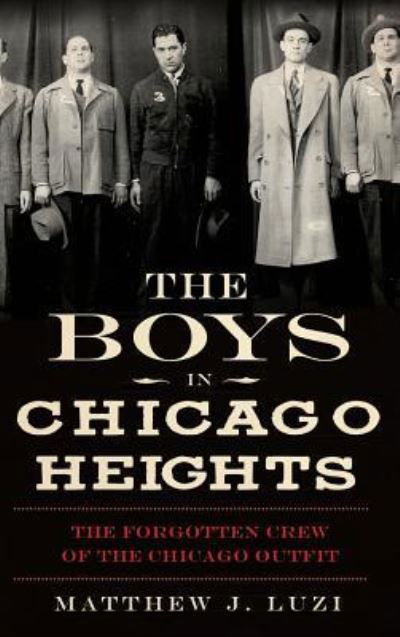 The Boys in Chicago Heights - Matthew J Luzi - Bøker - History Press Library Editions - 9781540207463 - 16. oktober 2012