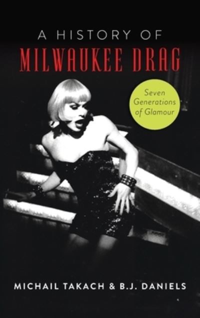 History of Milwaukee Drag - B. J. Daniels - Livros - Arcadia Publishing - 9781540252463 - 27 de junho de 2022