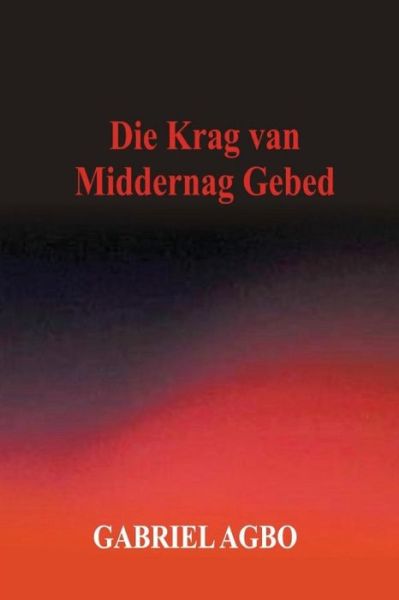 Cover for Gabriel Agbo · Die Krag Van Middernag Gebed (Paperback Book) (2016)