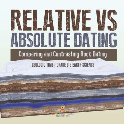 Relative vs Absolute Dating Comparing and Contrasting Rock Dating Geologic Time Grade 6-8 Earth Science - Baby Professor - Livros - Speedy Publishing LLC - 9781541990463 - 4 de janeiro de 2024