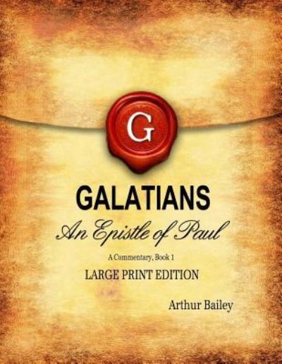 Galatians - Arthur Bailey - Boeken - Createspace Independent Publishing Platf - 9781543293463 - 22 februari 2017