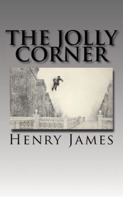 The Jolly Corner - Henry James - Bücher - Createspace Independent Publishing Platf - 9781544212463 - 6. März 2017