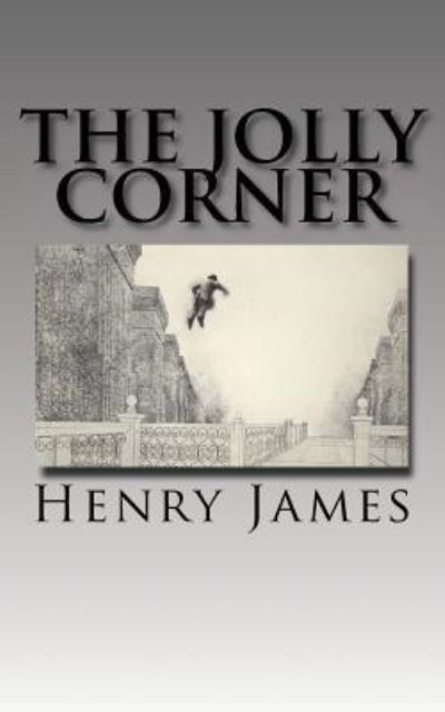 The Jolly Corner - Henry James - Książki - Createspace Independent Publishing Platf - 9781544212463 - 6 marca 2017