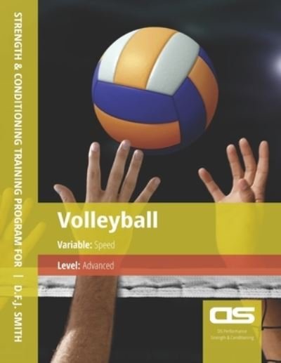 Cover for D F J Smith · DS Performance - Strength &amp; Conditioning Training Program for Volleyball, Speed, Advanced (Paperback Book) (2016)