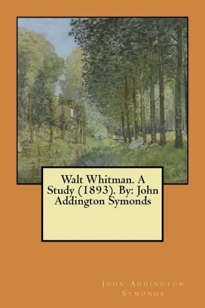 Cover for John Addington Symonds · Walt Whitman. a Study (1893). by (Pocketbok) (2017)