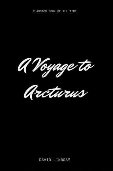 A Voyage to Arcturus - David Lindsay - Books - Createspace Independent Publishing Platf - 9781548227463 - June 21, 2017
