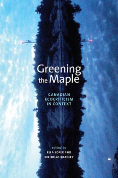 Cover for Greening the Maple: Canadian Ecocriticism in Context (Paperback Book) (2013)