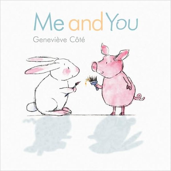 Me and You - Genevieve Cote - Kirjat - Kids Can Press - 9781554534463 - lauantai 1. elokuuta 2009