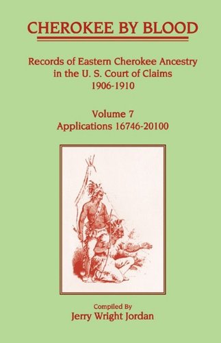Cover for Jerry Wright Jordan · Cherokee by Blood: Volume 7, Records of Eastern Cherokee Ancestry in the U. S. Court of Claims 1906-1910, Applications 16746-20100 (Paperback Book) (2009)