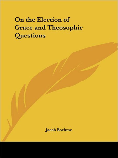 Cover for Jacob Boehme · On the Election of Grace and Theosophic Questions (Taschenbuch) [Facsimile edition] (1992)