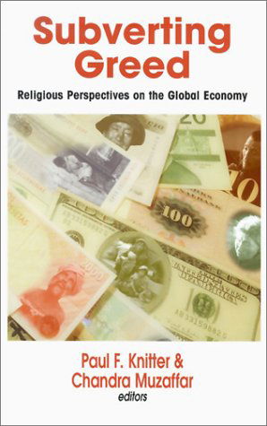 Cover for Paul F. Knitter · Subverting Greed: Religious Perspectives on the Global Economy - Faith meets faith series (Hardcover Book) (2002)