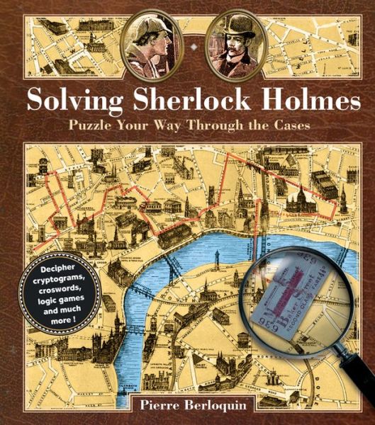 Cover for Pierre Berloquin · Solving Sherlock Holmes: Puzzle Your Way Through the Cases - Puzzlecraft (Hardcover Book) (2017)