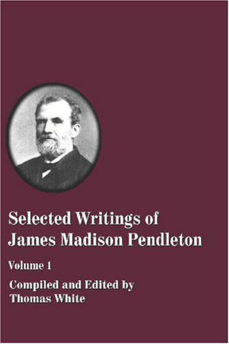 Cover for Thomas White Ed. · Selected Writings of James Madison Pendleton (Paperback Book) (2006)