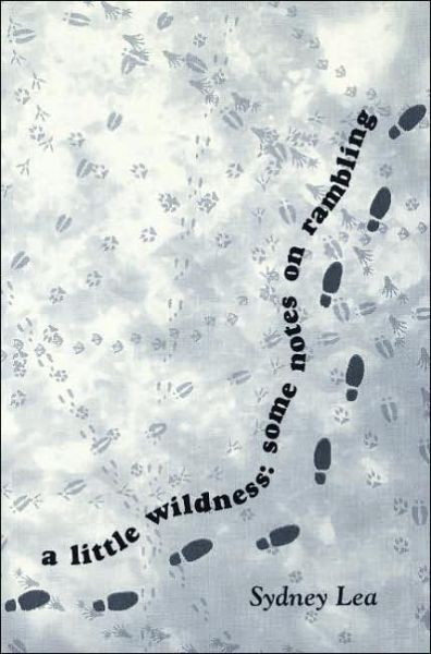 A Little Wildness - Sydney Lea - Kirjat - Story Line Press - 9781586540463 - tiistai 1. elokuuta 2006