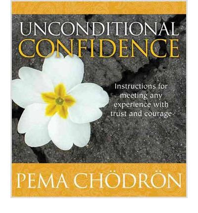 Cover for Pema Chodron · Unconditional Confidence: Instructions for Meeting Any Experience with Trust and Courage (Audiobook (CD)) [Unabridged edition] (2009)