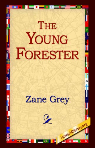 The Young Forester - Zane Grey - Bøker - 1st World Library - Literary Society - 9781595405463 - 1. september 2004