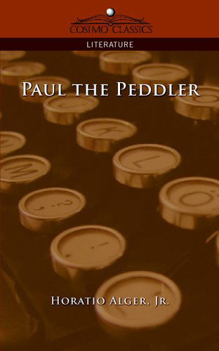 Cover for Jr. Horatio Alger · Paul the Peddler (Paperback Book) (2005)