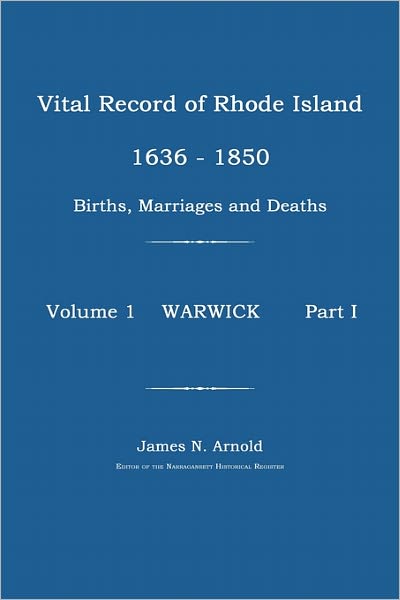 Vital Record of Rhode Island 1630-1850: Births, Marriages and Deaths: Warwick - James N. Arnold - Książki - Janaway Publishing, Inc. - 9781596411463 - 8 marca 2011