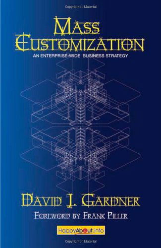 Cover for David J. Gardner · Mass Customization: How Build to Order, Assemble to Order, Configure to Order, Make to Order, and Engineer to Order Manufacturers Increase Profits and Better Satisfy Customers (Paperback Book) [Revised edition] (2009)