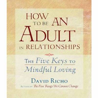 Cover for David Richo · How to Be an Adult in Relationships: The Five Keys to Mindful Loving (Äänikirja (CD)) (2013)