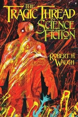 Cover for Robert H Waugh · The Tragic Thread in Science Fiction (Taschenbuch) (2019)