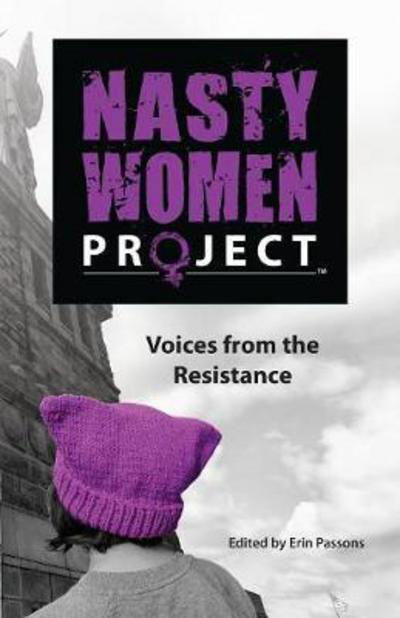 Cover for Erin Passons · The Nasty Women Project : Voices from the Resistance (Paperback Book) (2017)