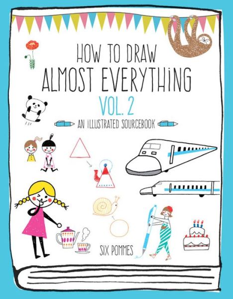 Cover for Six Pommes · How to Draw Almost Everything Volume 2: An Illustrated Sourcebook - Almost Everything (Taschenbuch) (2020)