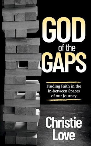 Cover for Christie Love · God of the Gaps: Finding Faith in the In-between Spaces of our Journey (Paperback Book) (2021)