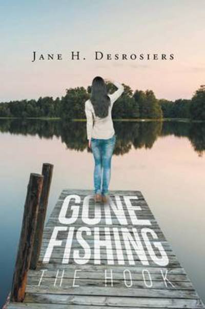 Cover for Jane H Desrosiers · Gone Fishing: The Hook (Paperback Book) (2017)