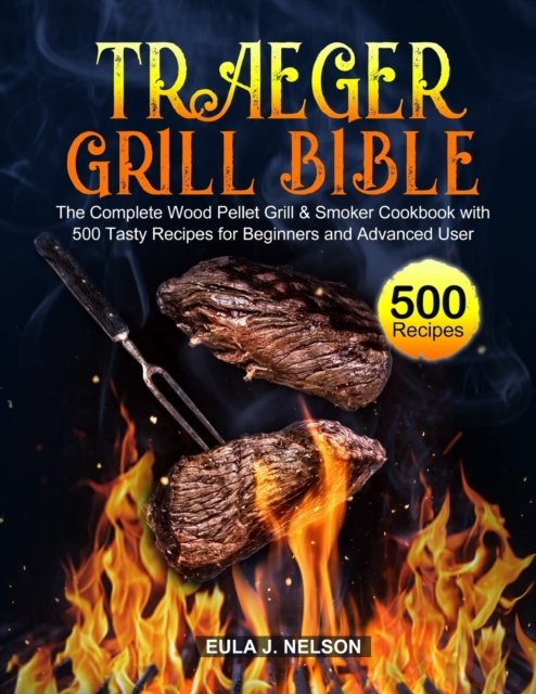 Cover for Eula J Nelson · Traeger Grill Bible (Paperback Bog) (2020)