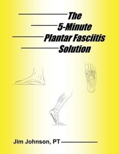 Cover for Jim Johnson · The 5-Minute Plantar Fasciitis Solution (Paperback Book) (2019)
