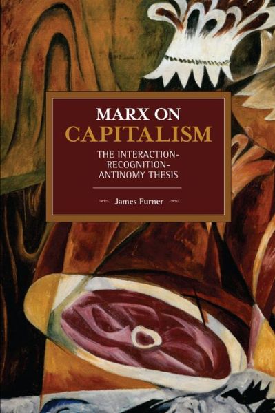 Cover for James Furner · Marx on Capitalism: The Interaction-Recognition-Antinomy Thesis - Historical Materialism (Taschenbuch) (2019)