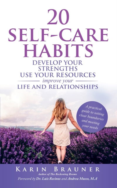 20 Self-Care Habits: Develop Your Strengths. Use Your Resources. Improve Your Life and Relationships. A Practical Guide to Setting Clear Boundaries and Meeting Your Needs. - Karin Brauner - Books - Author Academy Elite - 9781647467463 - May 30, 2021