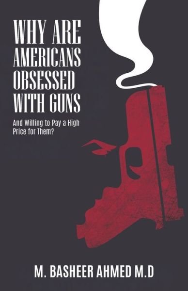 Cover for Basheer Ahmed · Why Do Americans Love Guns and Pay a High Price for Them? (Book) (2022)