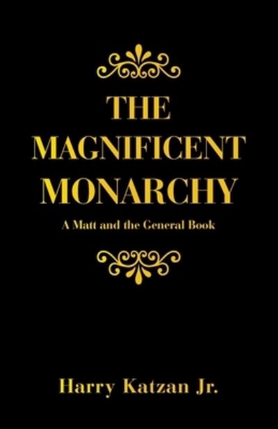 Magnificent Monarchy - Harry Katzan Jr. - Books - iUniverse, Incorporated - 9781663249463 - January 3, 2023