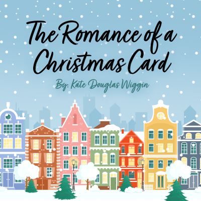 The Romance of a Christmas Card - Kate Douglas Wiggin - Music - Dreamscape Media - 9781666516463 - November 30, 2021