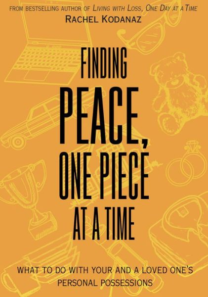 Finding Peace, One Piece at a Time: What To Do With Your and a Loved One's Personal Possessions - Rachel Kodanaz - Books - Fulcrum Publishing - 9781682752463 - October 1, 2019