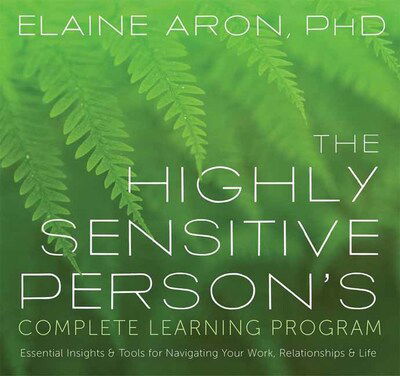 Cover for Elaine Aron · The Highly Sensitive Person's Complete Learning Program: Essential Insights and Tools for Navigating Your Work, Relationships, and Life (Audiobook (CD)) [Unabridged edition] (2019)