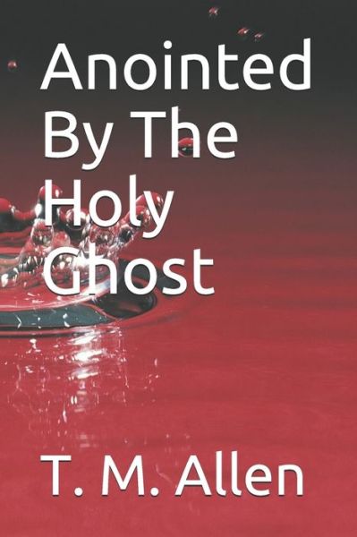 Cover for T M Allen · Anointed By The Holy Ghost (Pocketbok) (2020)