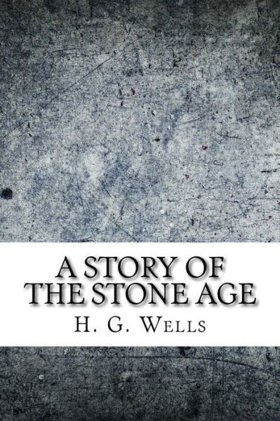 Cover for H. G. Wells · A Story of the Stone Age (Pocketbok) (2018)