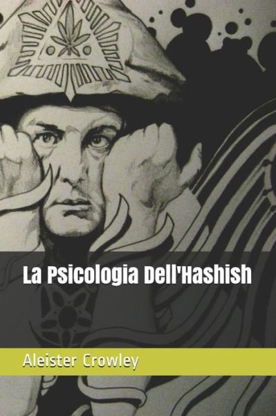 Cover for Aleister Crowley · La Psicologia Dell'Hashish (Paperback Bog) (2018)