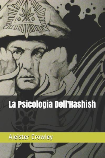 La Psicologia Dell'Hashish - Aleister Crowley - Bücher - Independently Published - 9781720151463 - 7. September 2018