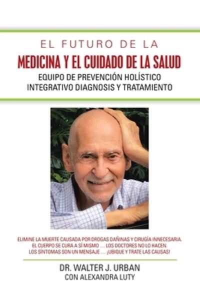 Cover for Dr Walter J Urban · El Futuro De La Medicina Y El Cuidado De La Salud (Paperback Book) (2019)