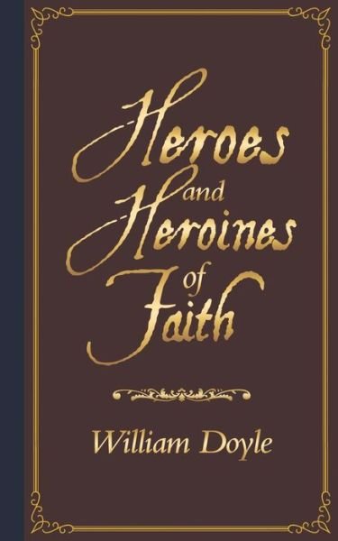 Heroes and Heroines of Faith - William Doyle - Bøker - Authorhouse UK - 9781728382463 - 17. desember 2018